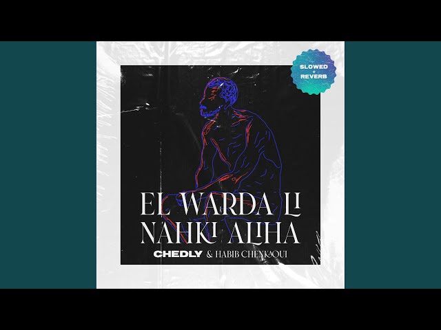 El Warda Li Nahki Aliha (feat. Habib Chenkaoui) (Slowed + Reverb)