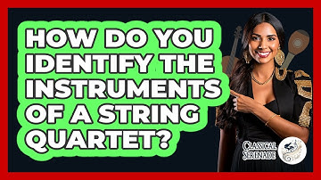 How Do You Identify The Instruments Of A String Quartet? - Classical Serenade