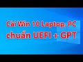 Cài Win 10 chuẩn UEFI GPT từ ổ cứng thành công