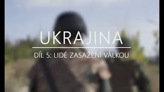 Ukrajina - díl 5: Lidé zasaženi válkou