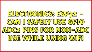 Electronics: ESP32 - Can I safely use GPIO ADC2 pins for non-adc use while using WiFi