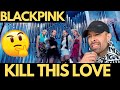 RAPPER Reacts to KPOP - BLACKPINK - KILL THIS LOVE