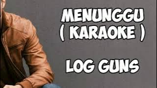 Log Guns - Menunggu (karaoke)