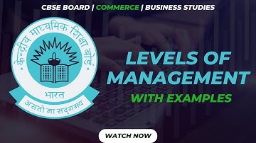 LEVELS OF MANAGEMENT | NATURE AND SIGNIFICANCE OF MANAGEMENT | ROLES | CBSE | EXAMPLES