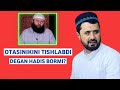 OTASINIKINI TISHLABDI DEGAN HADIS BORMI? /ABROR MUXTOR ALIY