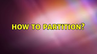 How to partition? (2 Solutions!!)