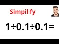 Can you solve this math question? Simpilfy 1÷0.1÷0.1=