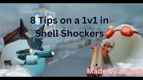 8 Tips In Winning a 1v1 - Shell Shockers