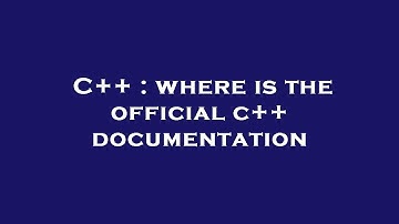 C++ : where is the official c++ documentation