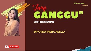 Jang ganggu lirik terjemahan Difarina Indra Adella