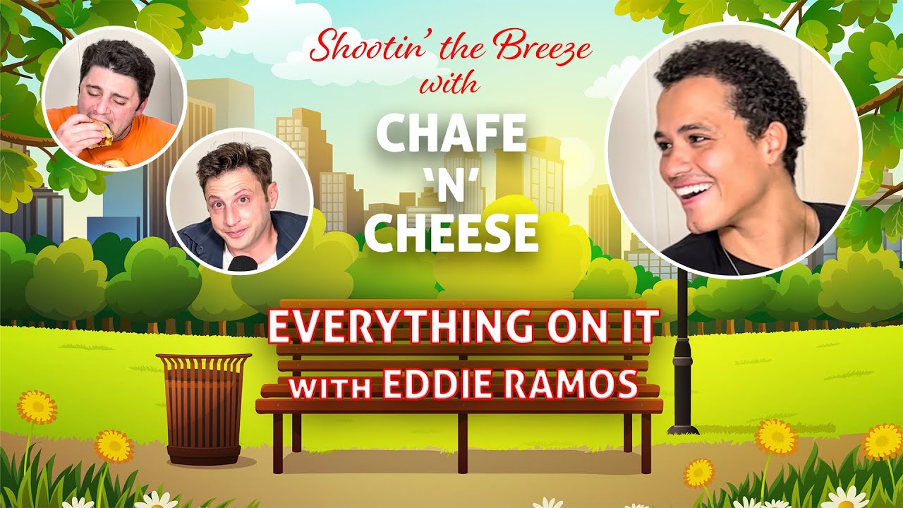 Everything On It with Eddie Ramos | Chafe 'n' Cheese