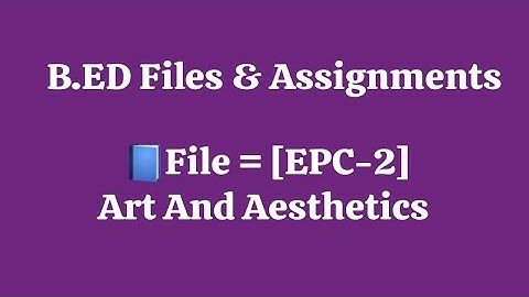 B.Ed EPC-2 File 📘 || Art & Aesthetics ||