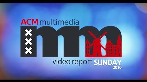 ACM Multimedia 2016 | Sunday Report