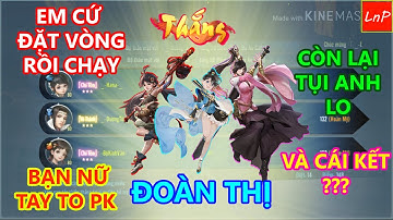 VLTK MOBILE - BẠN NỮ TAY TO CẦM ĐOÀN THỊ ĐƯỢC BẢO KÊ TẬN RĂNG VÀ CÁI KẾT | LnP