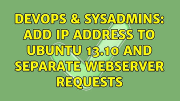 DevOps & SysAdmins: Add IP address to Ubuntu 13.10 and separate webserver requests
