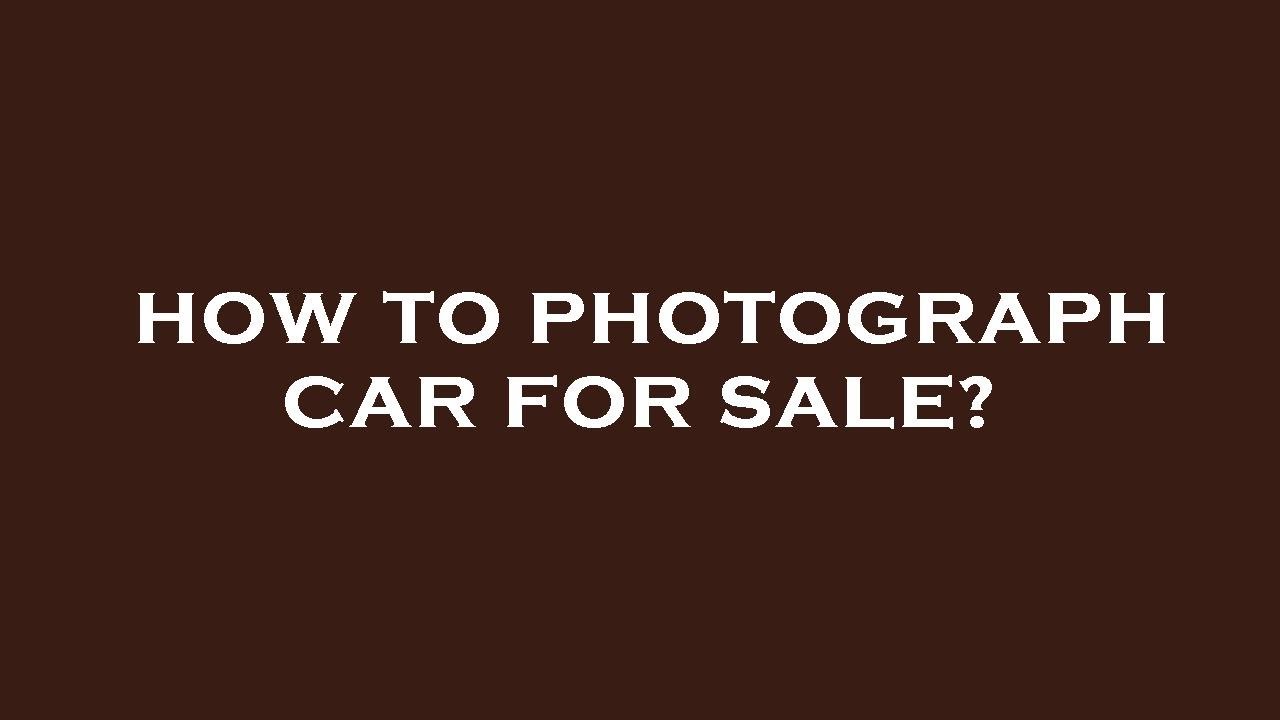 How to photograph car for sale? YouTube