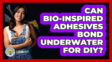 Can Bio-inspired Adhesives Bond Underwater For DIY? - LearnToDIY360.com