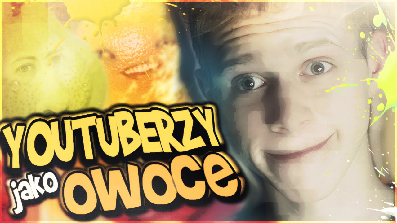youtuberzy z wrocławia POLSCY YOUTUBERZY JAKO OWOCE!