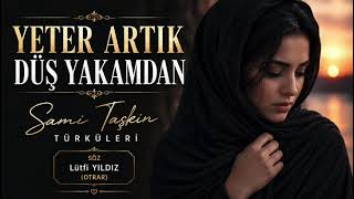 Yeter Artik Düş Yakamdan - Söz: Lütfi Yildiz(Otrarca) - Müzik: Sami Taşkin