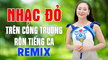 Trên Công Trường Rộn Tiếng Ca - Khúc Nhạc Đỏ Hùng Tráng Càng Nghe Càng Nghiền - Mỹ Hạnh