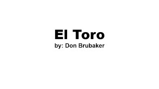 Video thumbnail of "El Toro by Don Brubaker"