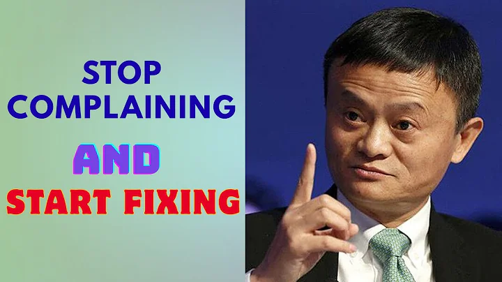 STOP COMPLAINING AND START FIXING - Inspired By Jack Ma