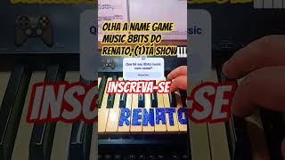 Olha a name game music 8bits do Renato(1)
