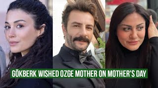 Gökberk demirci Wished Ozge yagiz Mother on Mother's day