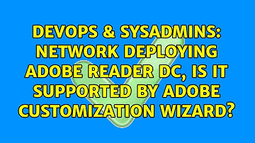 Network Deploying Adobe Reader DC, is it supported by Adobe Customization Wizard?
