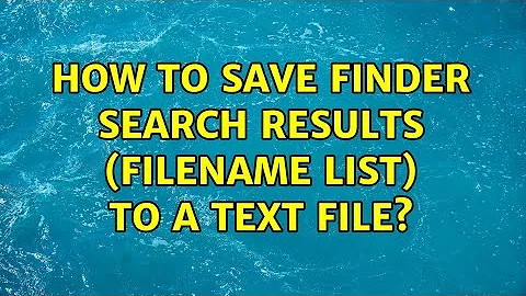 How to save Finder search results (filename list) to a text file? (5 Solutions!!)