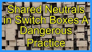 Shared Neutrals in Switch Boxes A Dangerous Practice