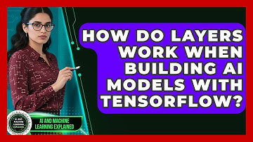 How Do Layers Work When Building AI Models With TensorFlow? - AI and Machine Learning Explained
