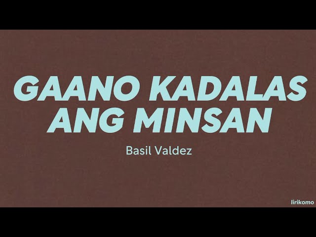 Basil Valdez — Gaano Kadalas Ang Minsan (LYRICS) class=