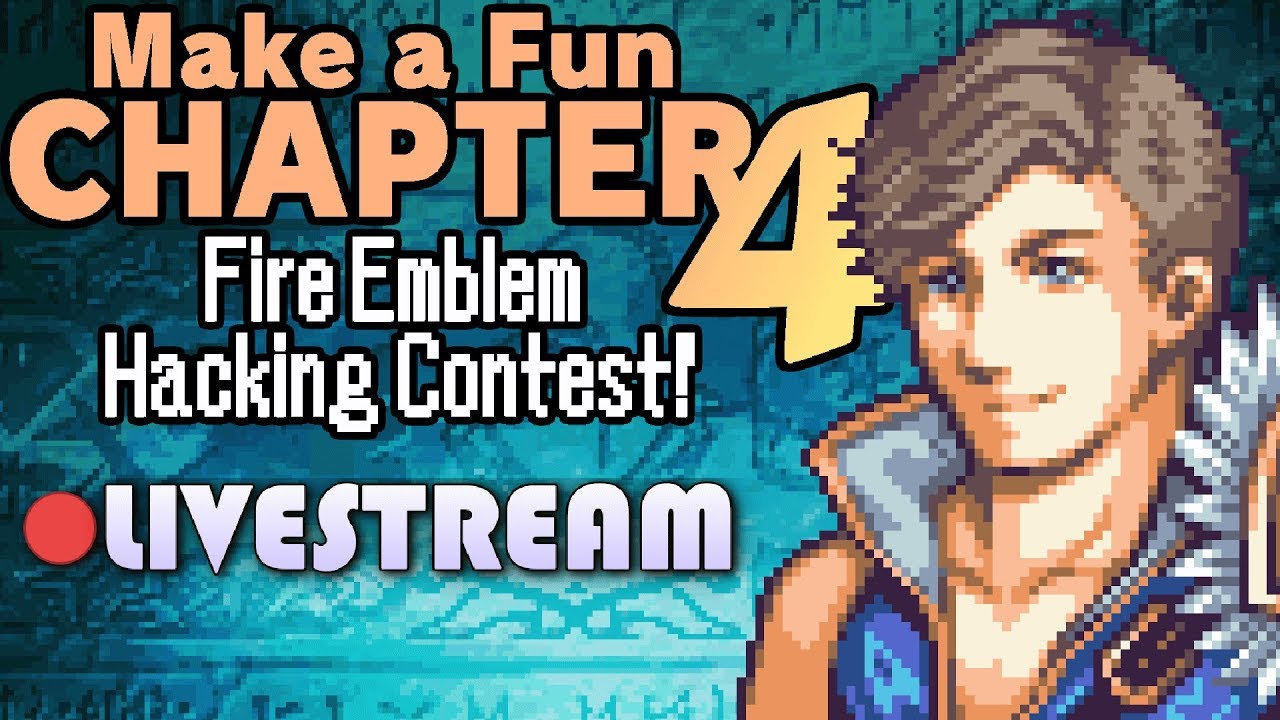 [LIVE] Make a Fun Chapter IV: The Fire Emblem Hacking Contest.