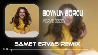 Merve Özbey - Boynun Borcu ( Samet Ervas Remix ) | Senin için Çok Temiz ve Saf Benim Dünyam. Resimi