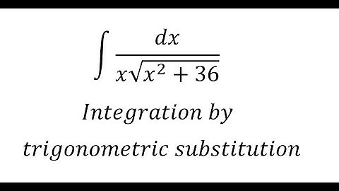 Calculus Help: Integral ∫ dx/(x√(x^2+36)) - Integration by trigonometric substitution