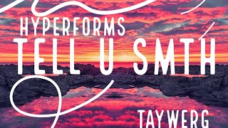 Hyperforms – tell u smth [TAYWERG 2024]