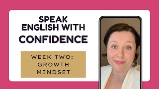 Speak English with Confidence FREE Course - Week Two: Growth Mindset by Free Your English 132 views 11 months ago 6 minutes, 14 seconds