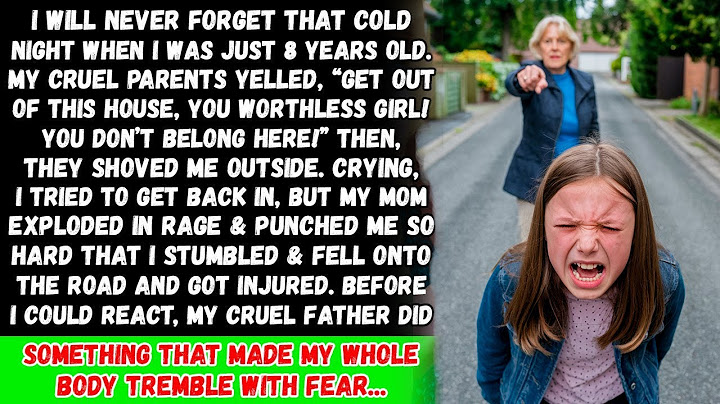 When I was 8 years old, my mother kicked me out of the house in my father's absence, but when...