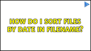 How do I sort files by date in filename?