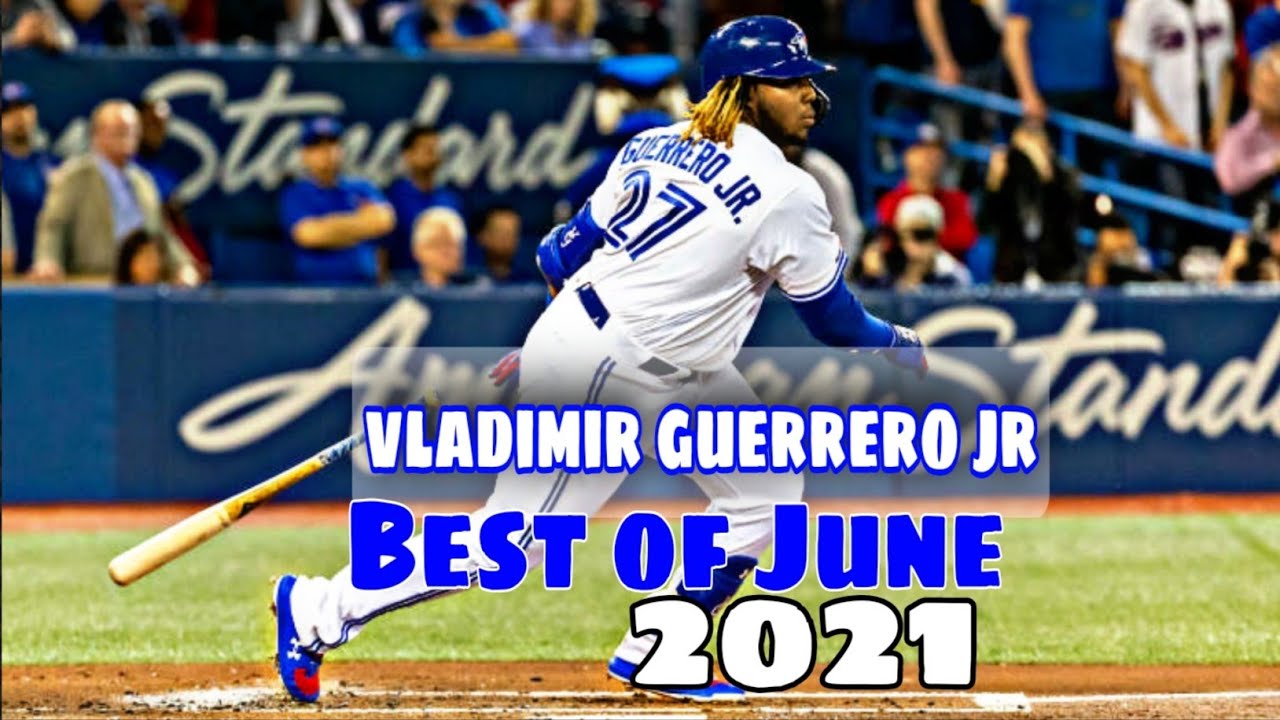 Vladimir Guerrero Jr Highlights Of June 2021 Youtube