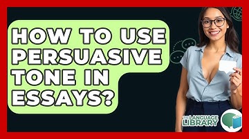 How To Use Persuasive Tone In Essays? - The Language Library