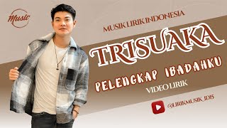 Trisuaka - Pelengkap Ibadahku // Lirik Lagu // Video Lirik