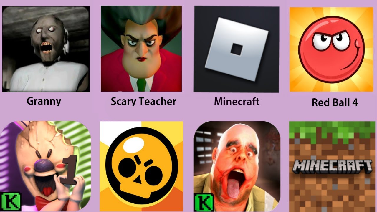 ⁣Granny,Scary Teacher,Minecraft,Red Ball 4,Ice Scream,Roblox,Brawl Stars,Mr.Meat