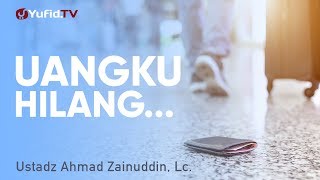 Ceramah Singkat: Uangku Hilang - Ustadz Ahmad Zainuddin, Lc.