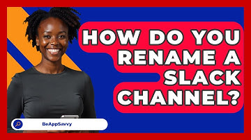 How Do You Rename A Slack Channel? - Be App Savvy