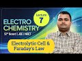 Electrochemistry: Electrolytic Cell and Faraday's Law , class 12th, JEE, IIT, Board, lecture -7, 
