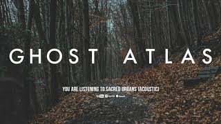 Ghost Atlas - Sacred Organs (Acoustic Version) chords