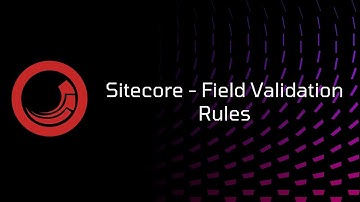 Sitecore - Field Validation Rules