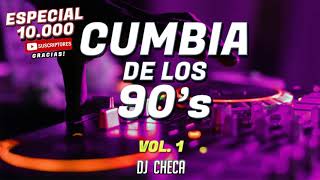 CUMBIAS DE LOS 90 - ESPECIAL 10.000 SUSCRIPTORES 🎉 DJ CHECA - VOL. 1